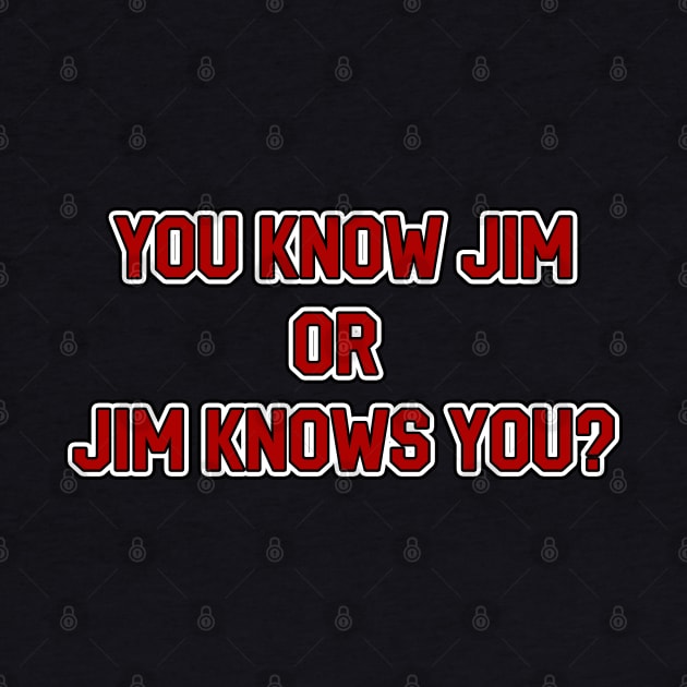 You Know Jim or Jim Knows You? by Way of the Road